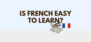 Is Learning French Easy? Your Journey to Fluency Starts Here